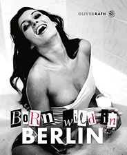 Born wild in Berlin (Oliver Rath) [Gebundene Ausgabe]
