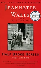 Half Broke Horses A True-Life Novel (Walls, Jeannette)