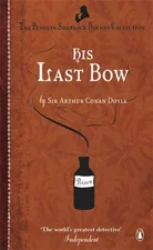 His Last Bow: Some Reminiscences of Sherlock Holmes (Penguin Sherlock Holmes Collection)