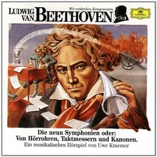 Wir entdecken Komponisten - Ludwig van Beethoven - Die neun Symphonien oder: Von Hörrohren, Taktmessern und Kanon [Hörbuch-CD]
