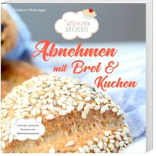 Abnehmen mit Brot und Kuchen Die Wölkchenbäckerei (Güldane Altekrüger) [Kunststoff-Einband]