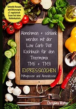 Abnehmen + schlank werden mit der Low Carb Diät. Kochbuch für den Thermomix TM5 + TM31. Expresskochen Mittagessen und Abendessen (Christina Walter) [Taschenbuch]