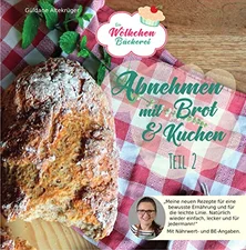 Abnehmen mit Brot und Kuchen Teil 2 Die Wölkchenbäckerei (Güldane Altekrüger) [Taschenbuch]