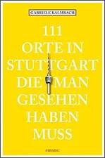111 Orte in Stuttgart, die man gesehen haben muss (ISBN: 9783954510047)