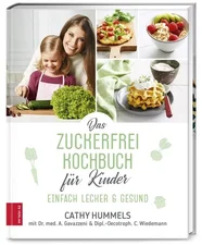 Das Zuckerfrei-Kochbuch für Kinder Einfach lecker & gesund (Cathy Hummels, Antonia Gavazzeni, Christina Wiedemann) [gebundene Ausgabe]