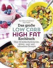 Das große Low-Carb-High-Fat-Kochbuch: Über 60 kohlenhydratarme, gluten-, soja-, und laktosefreie Rezepte (ISBN:9783742300669)