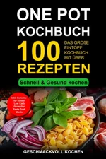 One Pot Kochbuch: Das große Eintopf Rezeptbuch mit über 100 leckeren Rezepten - schnell & gesund kochen (ISBN:9781729822296)