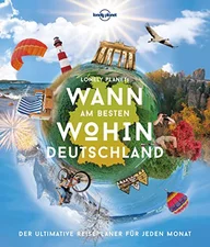 Lonely Planet Wann am besten wohin Deutschland: Der ultimative Reiseplaner für jeden Monat (Lonely Planet Reisebildbände) (Jens Bey) [Gebundene Ausgabe]