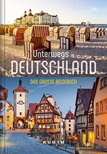 Unterwegs in Deutschland: Das große Reisebuch (KUNTH Unterwegs in ... / Das grosse Reisebuch) [Taschenbuch]
