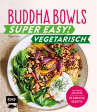 Buddha Bowls - Super easy! - Vegetarisch: Fix, frisch und gesund - über 50 einfache Rezepte (Tanja Dusy) [Gebundene Ausgabe]