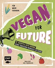 Vegan for Future - 111 Rezepte & gute Gründe, keine tierischen Produkte zu essen: Für mehr Tierwohl - Lebe nachhaltig! (Inga Pfannebecker) [Gebundene Ausgabe]