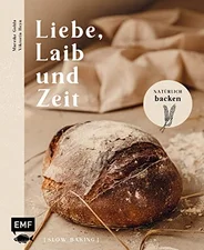 Liebe, Laib Und Zeit - Natürlich Brot Backen - Mareike Gohla, Viktoria Heyn [Gebundene Ausgabe]