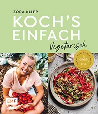 Koch's Einfach - Vegetarisch - Zora Klipp [Gebundene Ausgabe]