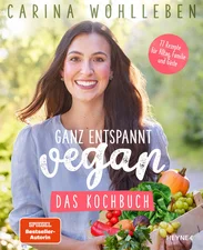 Ganz Entspannt Vegan - Das Kochbuch - Carina Wohlleben [Taschenbuch]